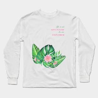 Tropical paradise leaves and flowers. Life is an adventure be an explorer Long Sleeve T-Shirt